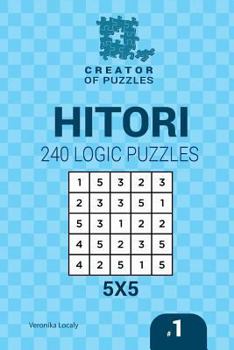 Paperback Creator of puzzles - Hitori 240 Logic Puzzles 5x5 (Volume 1) Book
