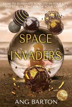 Paperback Space Invaders: How to Eliminate Toxicity in Your Life and Stay in Control of Your Choices Book