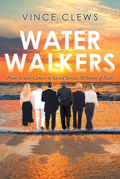 Paperback Water Walkers: From Secular Careers to Sacred Service: 39 Stories of Faith Book