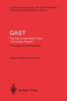 GAST. The Gas- Cooled Solar Tower Technology Program: Proceedings of the Final Presentation May 30-31, Lahnstein, Federal Republic of Germany