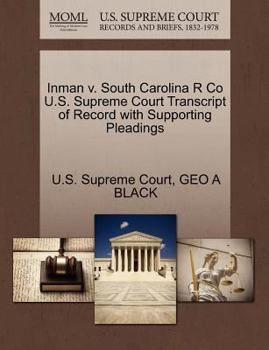 Paperback Inman V. South Carolina R Co U.S. Supreme Court Transcript of Record with Supporting Pleadings Book