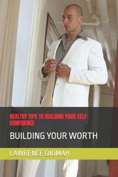 Healthy Tips to Building Your Self-Confidence: Building Your Worth