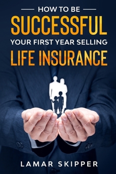 Paperback How To Be Successful Your First Year Selling Life Insurance Book