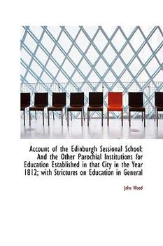 Paperback Account of the Edinburgh Sessional School: And the Other Parochial Institutions for Education Establ Book