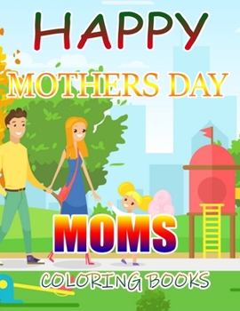 Happy Mothers Day Moms Coloring Books: A Gift for You Coloring Book