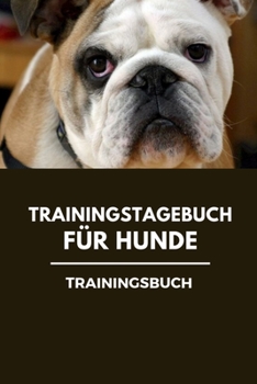 Paperback Trainingstagebuch f?r Hunde Trainingsbuch: Hundetraining f?r Hundetrainer - Hunde Tagebuch A5, Hundtagebuch f?r das Hunde erziehen [German] Book