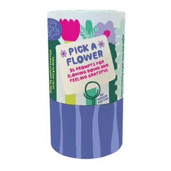 Paperback Pick a Flower: 36 Prompts for Slowing Down and Feeling Grateful Book