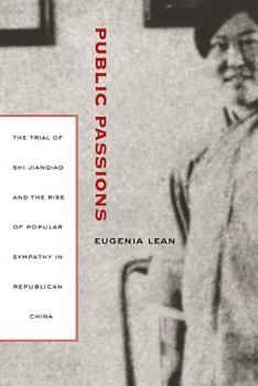 Hardcover Public Passions: The Trial of Shi Jianqiao and the Rise of Popular Sympathy in Republican China Book