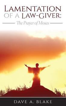 Paperback Lamentation of a Law-Giver: The Prayer of Moses Book