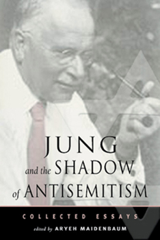 Jung and the Shadow of Anti-Semitism: Collected Essays