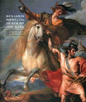 Paperback Benjamin West and the Death of the Stag: The Story Behind the Painting and Its Conservation Book