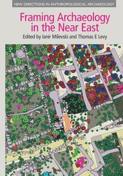 Paperback Framing Archaeology in the Near East: The Application of Social Theory to Fieldwork Book