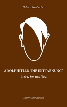 Paperback Adolf Hitler "Die Enttarnung": Liebe, Sex und Tod [German] Book