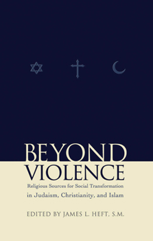 Paperback Beyond Violence: Religious Sources for Social Transformation in Judaism, Christianity and Islam Book