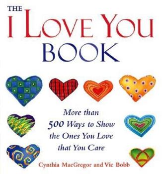 Paperback The I Love You Book: More Than 500 Ways to Show the Ones You Love That You Care Book