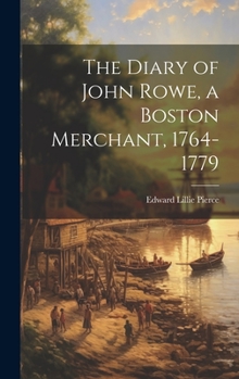 Hardcover The Diary of John Rowe, a Boston Merchant, 1764-1779 Book