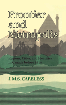 Paperback Frontier and Metropolis: Regions, Cities, and Identities in Canada before 1914 Book