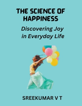 Paperback The Science of Happiness: Discovering Joy in Everyday Life Book