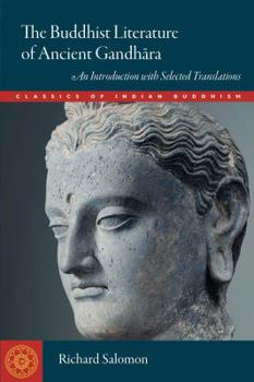 Paperback The Buddhist Literature of Ancient Gandhara: An Introduction with Selected Translations Book