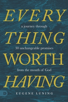 Paperback Everything Worth Having: A Journey Through 30 Unchangeable Promises from the Mouth of God Book