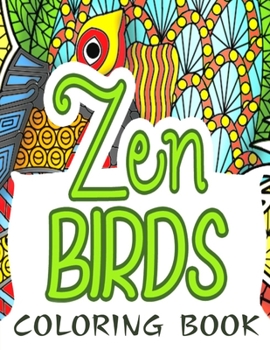 Zen Birds Coloring Book: Zentangle Birds Colouring Book for Adults for Relaxation & Stress Relief | 35 Complicated Pages of Blooms & Birds Designs to Color | Gifts for Women, Men, Teens & Grown ups