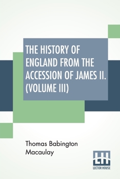 Paperback The History Of England From The Accession Of James II. (Volume III): With A Memoir By Rev. H. H. Milman In Volume I (In Five Volumes, Vol. III.) Book