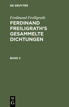 Hardcover Ferdinand Freiligrath's Gesammelte Dichtungen, Band 2, Ferdinand Freiligrath's Gesammelte Dichtungen Band 2 [German] Book