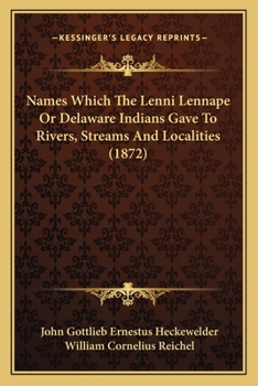 Paperback Names Which The Lenni Lennape Or Delaware Indians Gave To Rivers, Streams And Localities (1872) Book