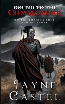 Bound to the Commander: A Briton-Roman Ancient Historical Romance - Book #2 of the On the Empire's Edge