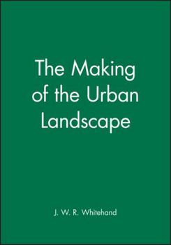 The Making of the Urban Landscape (Institute of British Geographers Special Publication)