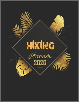 HIKING Planner 2020: 2020 Calendar, Daily Weekly Planner with Monthly quick-view/over view with 2020 Planner