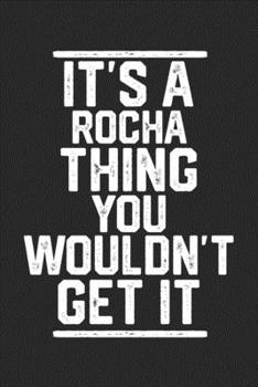 Paperback It's a Rocha Thing You Wouldn't Get It: Blank Lined Journal - great for Notes, To Do List, Tracking (6 x 9 120 pages) Book