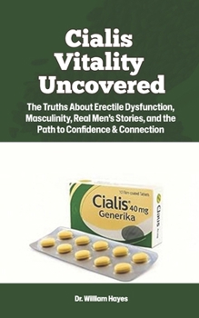 Paperback Cialis Vitality Uncovered: The Truths About Erectile Dysfunction, Masculinity, Real Men's Stories, and the Path to Confidence & Connection Book