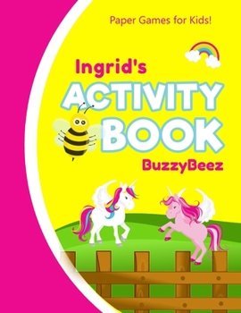 Ingrid's Activity Book: 100 + Pages of Fun Activities | Ready to Play Paper Games + Storybook Pages for Kids Age 3+ | Hangman, Tic Tac Toe, Four in a ... Letter I | Hours of Road Trip Entertainment