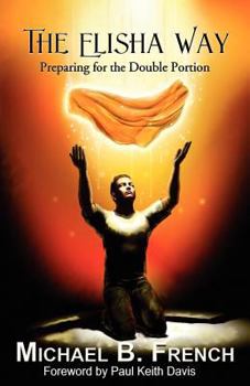 Paperback The Elisha Way: Preparing for the Double Portion Book