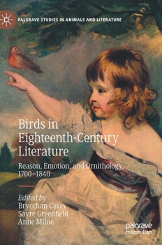 Birds in Eighteenth-Century Literature: Reason, Emotion, and Ornithology, 1700–1840 - Book  of the Palgrave Studies in Animals and Literature