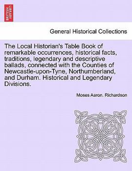 Paperback The Local Historian's Table Book of remarkable occurrences, historical facts, traditions, legendary and descriptive ballads, connected with the Counti Book