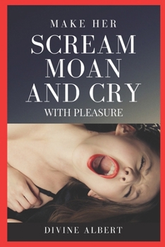 Paperback Make Her Scream Moan and Cry with Pleasure Book