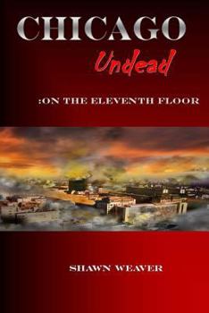 Chicago Undead: On the eleventh floor - Book #1 of the Chicago Undead