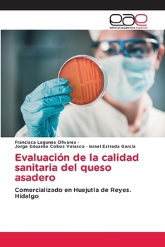 Evaluación de la calidad sanitaria del queso asadero (Spanish Edition)