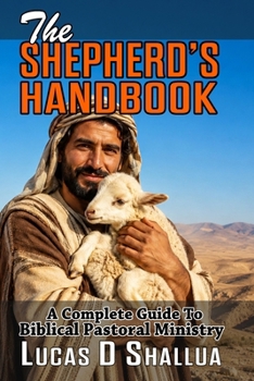 Paperback The Sphepherd's Handbook: A Complete Guide to Biblical Pastoral Ministry Book