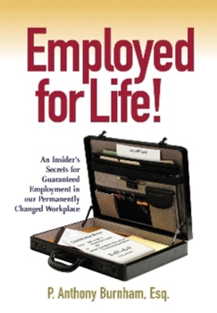 Paperback Employed for Life!: An Insider's Secrets for Guaranteed Employment in Our Permanently Changed Workplace Book