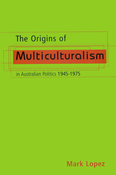 Paperback The Origins of Multiculturalism in Australian Politics 1945-1975 Book