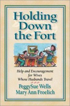 Paperback Holding Down the Fort: Help and Encouragement for Wives Whose Husbands Travel Book