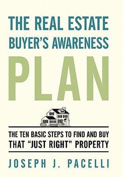 Paperback The Real Estate Buyer's Awareness Plan: The Ten Basic Steps to Find and Buy That "Just Right" Property Book