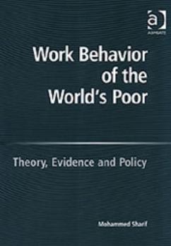 Hardcover Work Behavior of the World's Poor: Theory, Evidence, and Policy Book