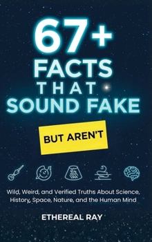 67+ Facts That Sound Fake (But Aren't): Wild, Weird, and Verified Truths About Science, History, Space, Nature, and the Human Mind