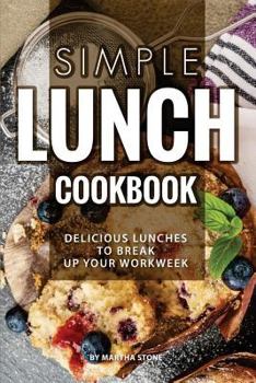 Paperback Simple Lunch Cookbook: Delicious Lunches to Break Up Your Workweek Book