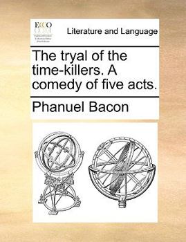 Paperback The Tryal of the Time-Killers. a Comedy of Five Acts. Book