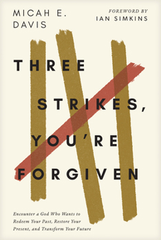Paperback Three Strikes, You're Forgiven: Encounter a God Who Wants to Redeem Your Past, Restore Your Present, and Transform Your Future Book